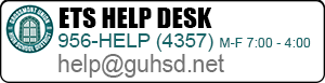 ETS HELP DESK M-F 7AM - 4:00 619-956-4357 help@guhsd.net